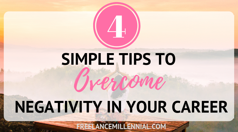 4 Simple Tips to Overcome Negativity in Your Career